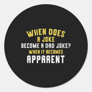 Funny Daddy Puns When Does A Joke Become A Dad Jok Classic Round Sticker