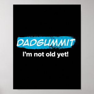 Funny Dadgummit Im Not Old Yet! Birthday Graphic Poster