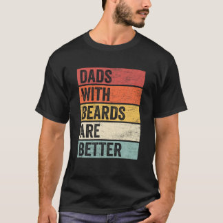 Funny Dads With Beards Are Better Father s Day ret T-Shirt