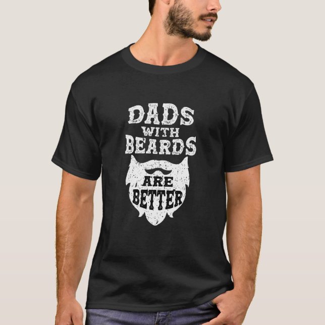Funny Dads with Beards Are Better Tee Father's Day (Front)