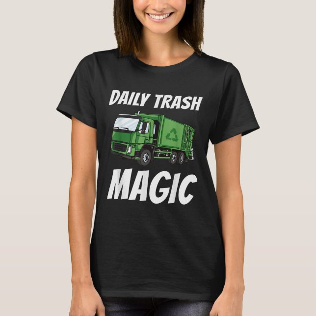 Funny Daily Trash Magic Quote Costume Garbage Truc T-Shirt (Front)