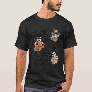 Funny Dairy Cow I'm Not Crazy I'm Just Special No T-Shirt