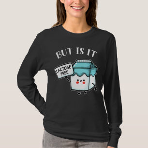Funny Dairy Free Lactose Intolerance But Is It Lac T-Shirt