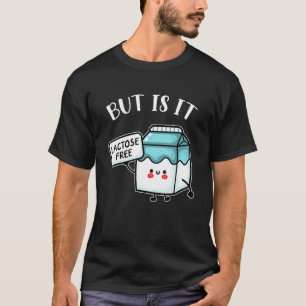 Funny Dairy Free Lactose Intolerance But Is It Lac T-Shirt
