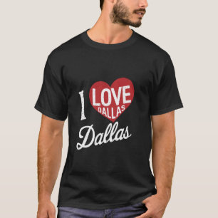 Funny Dallas Texas I Love Dallas I Red Heart Love  T-Shirt