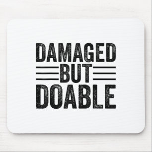 Funny Damaged But Doable Motivational Damaged Wome Mouse Mat