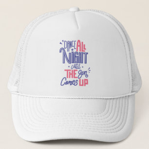 Funny Dance All Night Quote - Dancer Dancing Trucker Hat