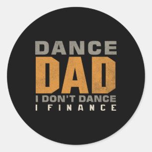 Funny Dance Dad I Don't Dance I Finance Dancing Fa Classic Round Sticker