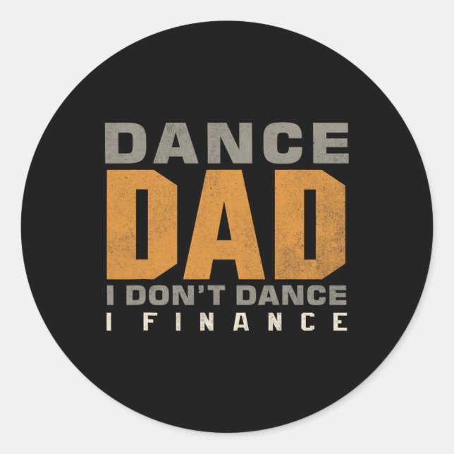 Funny Dance Dad I Don't Dance I Finance Dancing Fa Classic Round Sticker (Front)