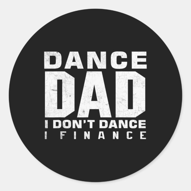 Funny Dance Dad I Don't Dance I Finance Dancing Fa Classic Round Sticker (Front)