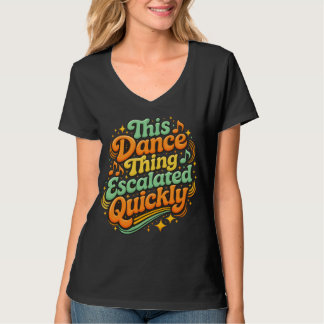 Funny Dance Escalated Quickly Party Humour T-Shirt