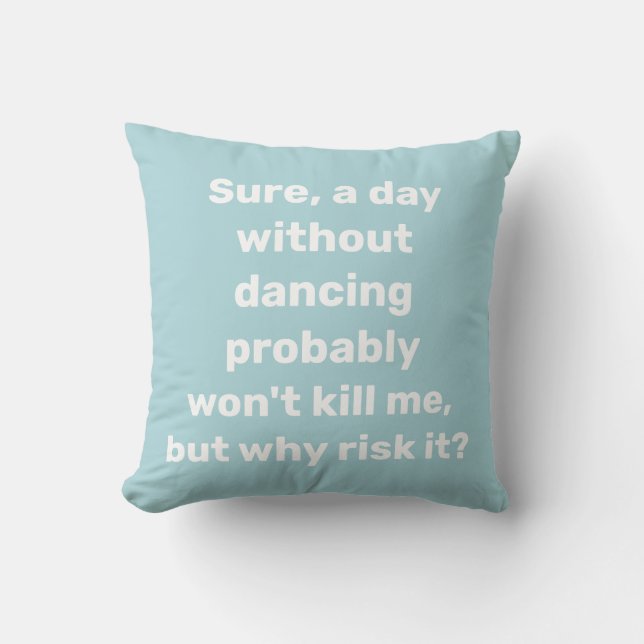 Funny Dancing Quote Gift Dancer Dance Lover Cushion (Front)