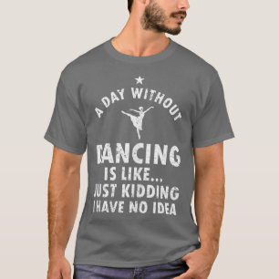 Funny Dancing Saying For Dancer Ballet Lover Teen  T-Shirt