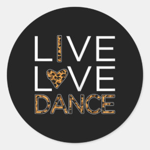 Funny Dancing Shirt Womens Girls Live Love Dance  Classic Round Sticker