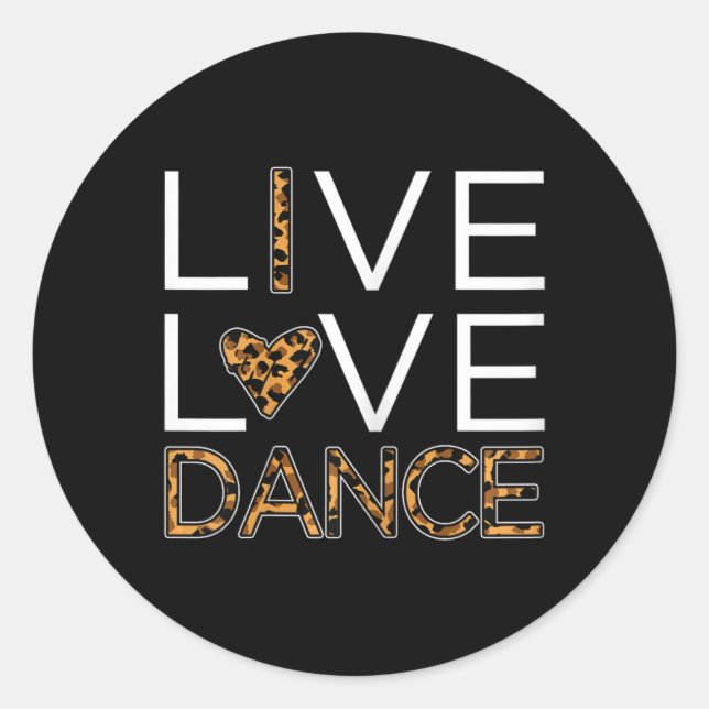 Funny Dancing Shirt Womens Girls Live Love Dance  Classic Round Sticker (Front)