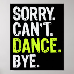 Funny Dancing Teacher Dancer Girls Sorry Can't Dan Poster