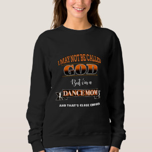 Funny Dancing team, dancer quote, Not God, Dance M Sweatshirt