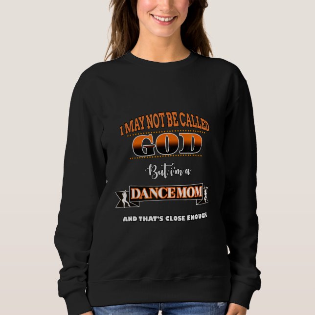 Funny Dancing team, dancer quote, Not God, Dance M Sweatshirt (Front)