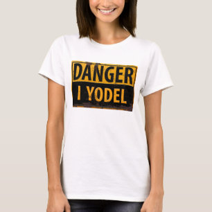 Funny, "DANGER, I Yodel" T-shirt Yodel-Ay-Ee-Oooo