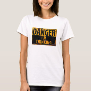 Funny DANGER, I'm Thinking Metal Warning Sign T-Shirt