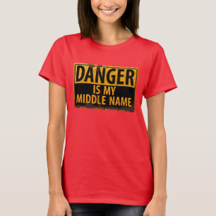 Funny, "DANGER, Is My Middle Name" T-shirt
