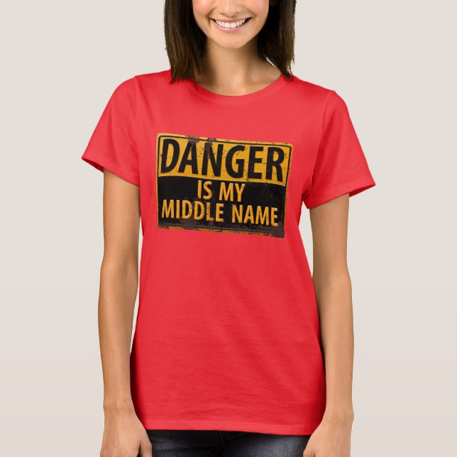 Funny, "DANGER, Is My Middle Name" T-shirt (Front)