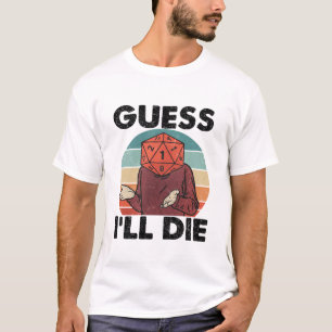 Funny Dark Humor T-Shirt – Guess I’ll Die