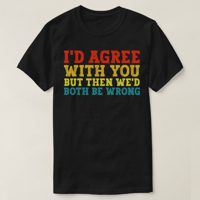 funny dark humour sayings T-Shirt (Design Front)