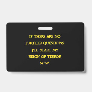 Funny Dark Humour - Tyranny Starts Now ID Badge