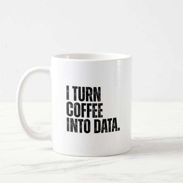 Funny Data Analyst I Turn Coffee Into Data Mug (Left)