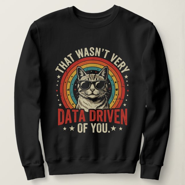 Funny Data Analyst Quote That Was Not Very Data  Sweatshirt (Design Front)