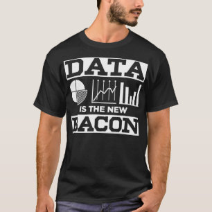Funny Data New Bacon Gift For Scientists Analysts  T-Shirt
