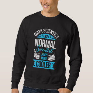 Funny Data Science Design for a Data Scientist Sweatshirt