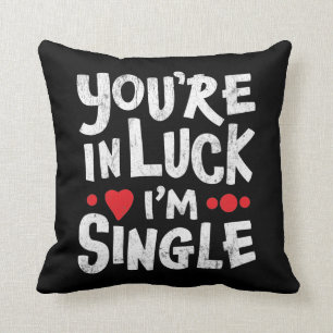 Funny Dating Quote   You're In Luck I'm Single Cushion