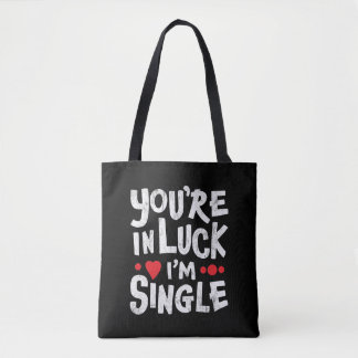 Funny Dating Quote | You're In Luck I'm Single Tote Bag