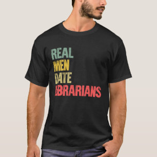 Funny Dating Real Men Date Librarians T-Shirt