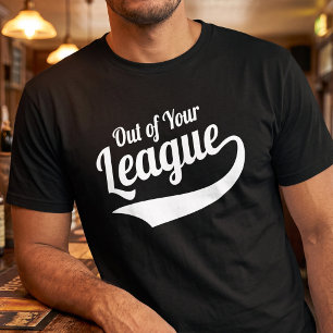 Funny Dating Shirt - Out of Your League