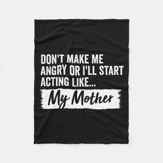 Funny Daughter Don't Make Me Angry Or I’ll Act Lik Fleece Blanket (Front)