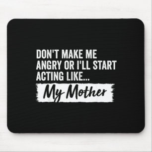 Funny Daughter Don't Make Me Angry Or I’ll Act Lik Mouse Mat