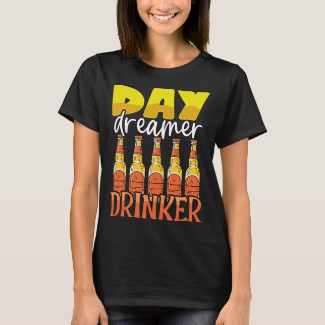 Funny Day Dreamer Drinker Beer Drinking Party Outf T-Shirt (Front)
