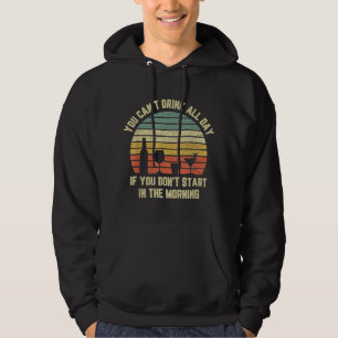 Funny Day Drinking Can't Drink All Day Retro Drink Hoodie