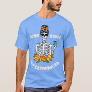 Funny Dead Inside But Caffeinated Skeleton Gift fo T-Shirt