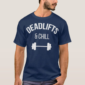 Funny Dead Lift Gym Shirt Deadlifts and chill