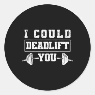 Funny Deadlifting Gym Fitness Workout I Could Dead Classic Round Sticker