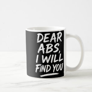 Funny Dear Abs Quote Fitness Lovers And Workout Mo Coffee Mug