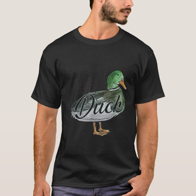Funny Dear Autocorrect It's Never Duck  T-Shirt (Front)