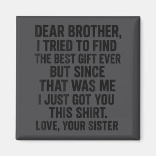 Funny Dear Brother I Tried To Find The Humor Sibli Magnet