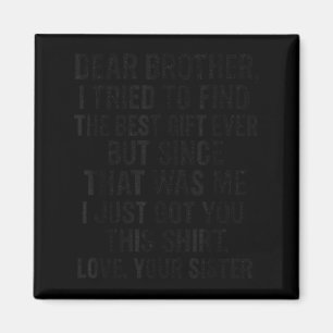 Funny Dear Brother I Tried To Find The Humor Sibli Magnet