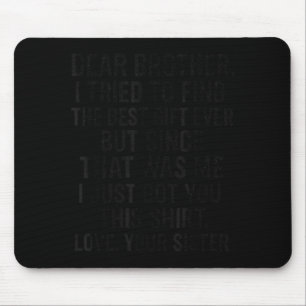 Funny Dear Brother I Tried To Find The Humor Sibli Mouse Mat