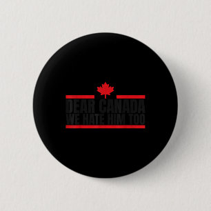 Funny Dear Canada We Hate Him Too 6 Cm Round Badge